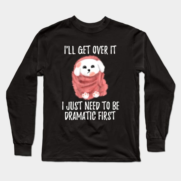 I Just Need To Be Dramatic First Cute Dog With Blanket Long Sleeve T-Shirt by Saishaadesigns